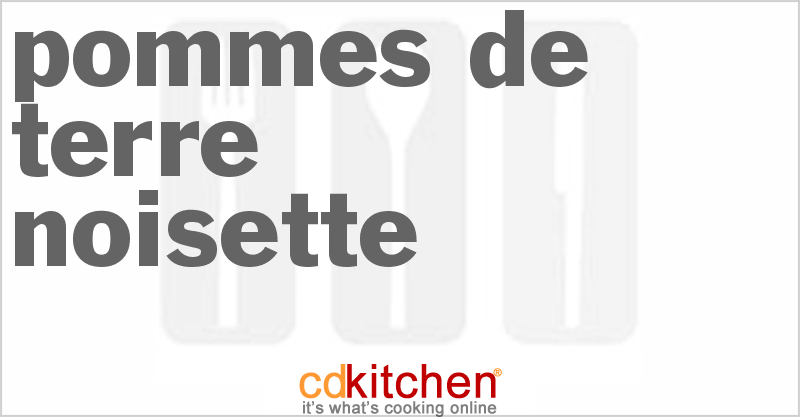 Pommes De Terre Noisette - CDKitchen.com
