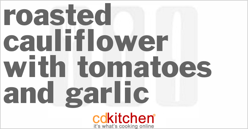 Roasted Cauliflower With Tomatoes And Garlic - CDKitchen.com