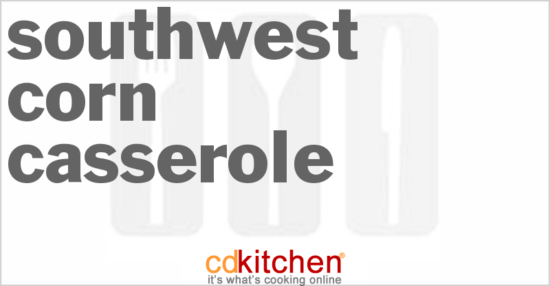 Southwest Corn Casserole - CDKitchen.com