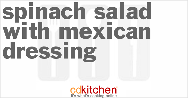 Spinach Salad With Mexican Dressing - CDKitchen.com