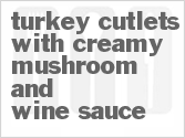 recipe for turkey cutlets with creamy mushroom and wine sauce
