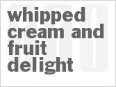 recipe for whipped cream and fruit delight