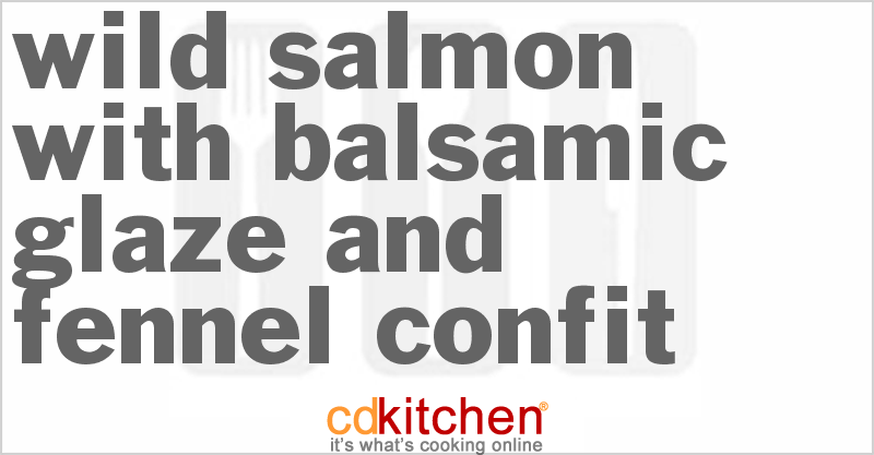 Wild Salmon With Balsamic Glaze And Fennel Confit - CDKitchen.com