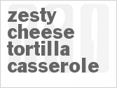 Zesty Cheese Tortilla Casserole