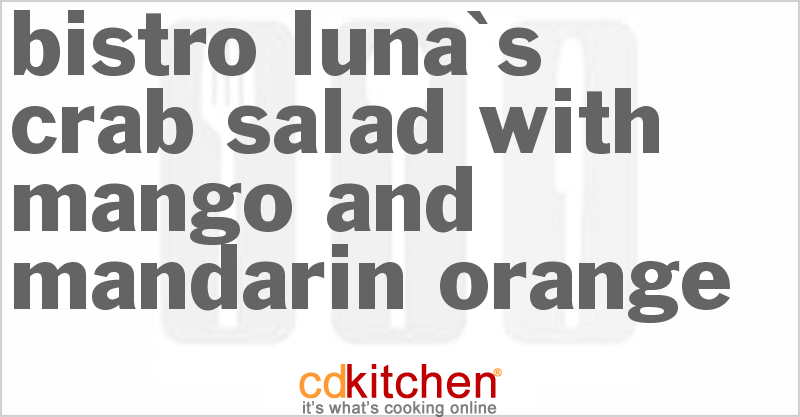 Bistro Luna's Crab Salad with Mango and Mandarin Orange - CDKitchen.com