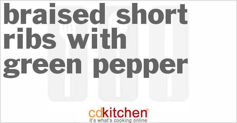 Braised Short Ribs With Green Pepper - CDKitchen.com