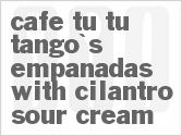 recipe for cafe tu tu tango's empanadas with cilantro sour cream