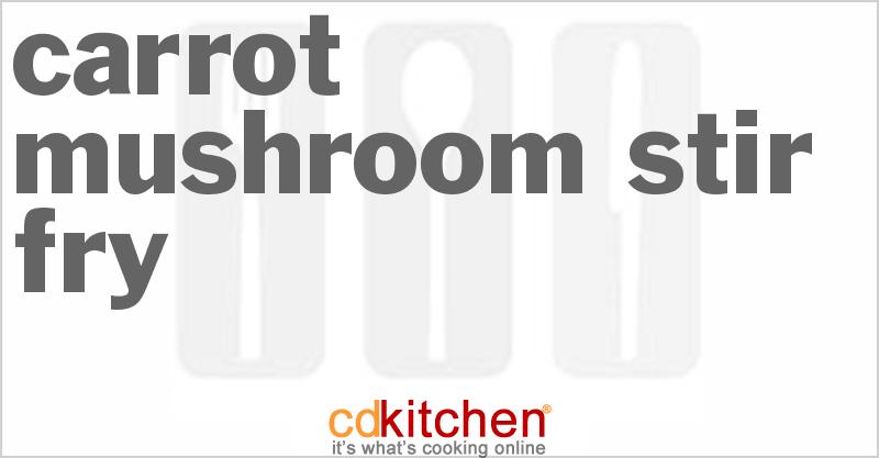 Carrot-Mushroom Stir-Fry - CDKitchen.com