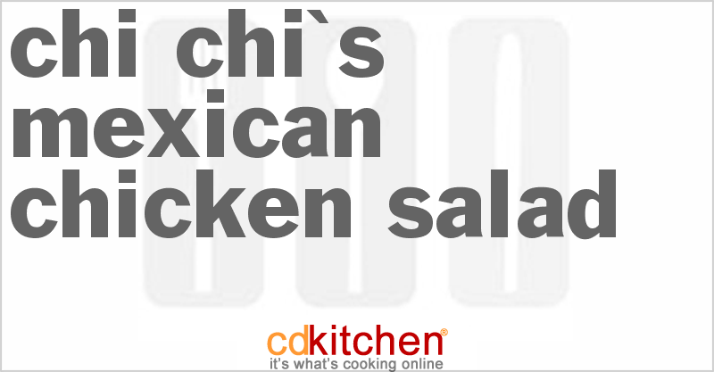 Chi Chi's Mexican Chicken Salad Recipe | CDKitchen.com