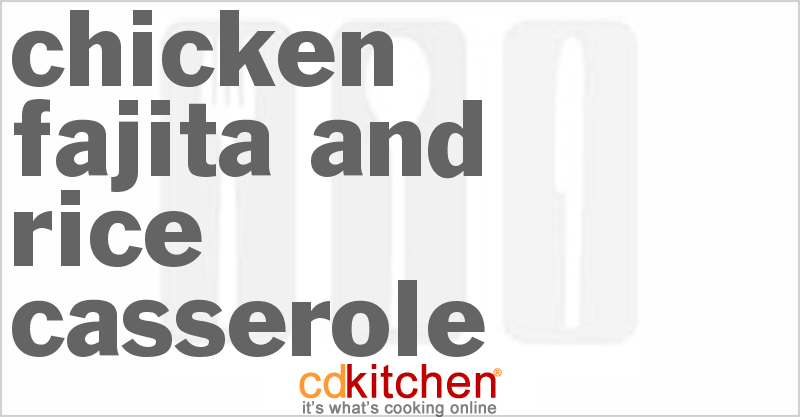 Chicken Fajita And Rice Casserole - CDKitchen.com