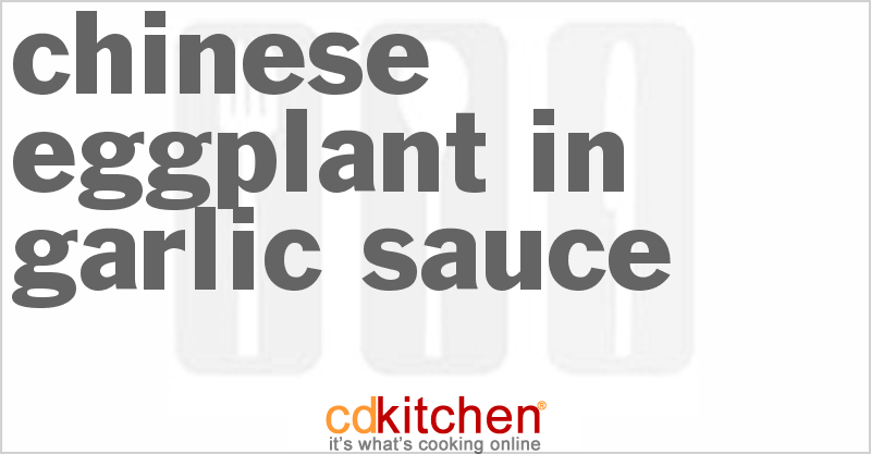Chinese Eggplant in Garlic Sauce - CDKitchen.com