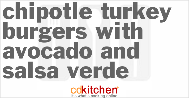 Chipotle Turkey Burgers with Avocado and Salsa Verde - CDKitchen.com