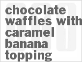 recipe for chocolate waffles with caramel banana topping