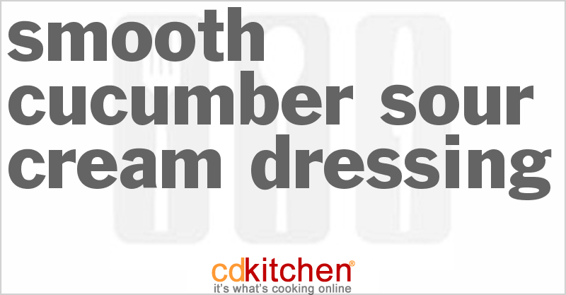 Smooth Cucumber Sour Cream Dressing - CDKitchen.com