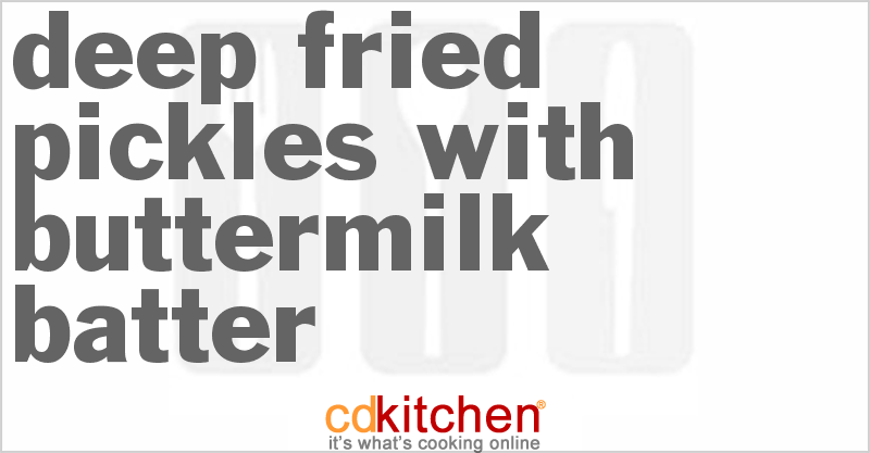 Deep-Fried Pickles With Buttermilk Batter - CDKitchen.com