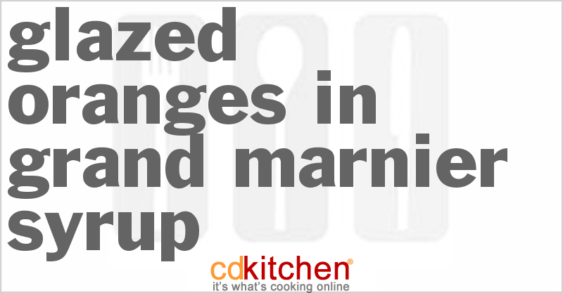 Glazed Oranges in Grand Marnier Syrup - CDKitchen.com