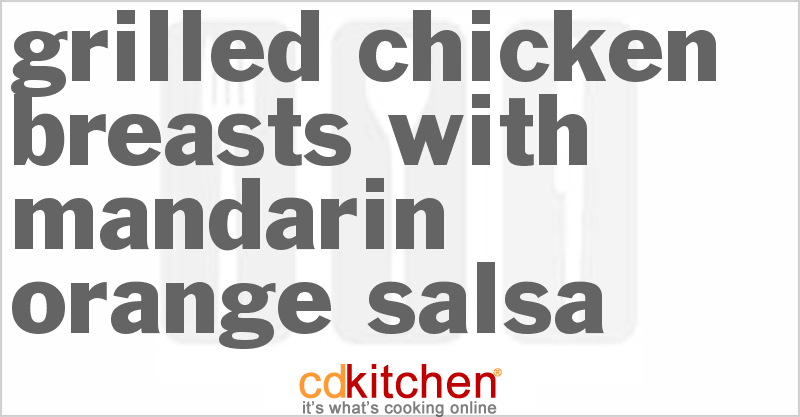 Grilled Chicken Breasts With Mandarin Orange Salsa - CDKitchen.com