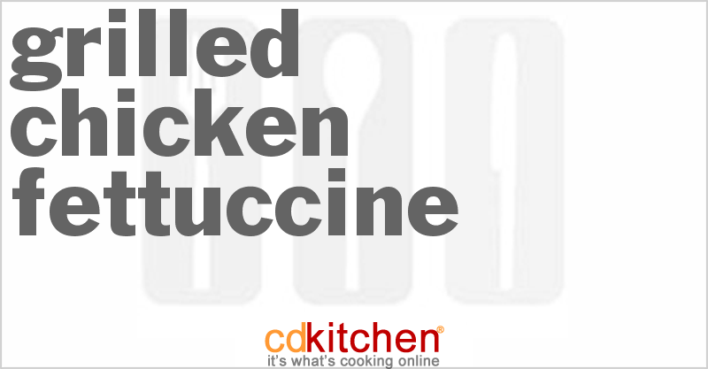 Grilled Chicken Fettuccine - CDKitchen.com