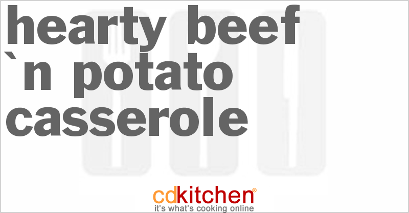 Hearty Beef 'N Potato Casserole - CDKitchen.com