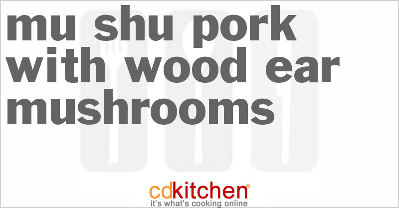 Mu Shu Pork with Wood Ear Mushrooms - CDKitchen.com