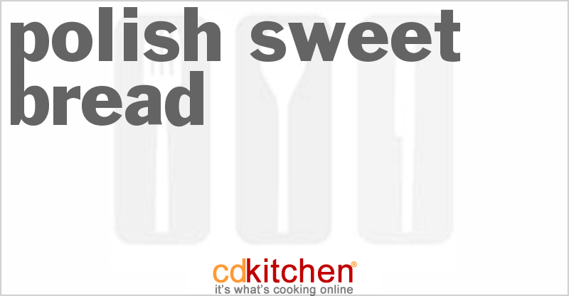 Polish Sweet Bread - CDKitchen.com