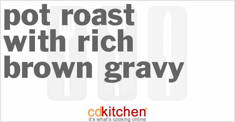 Pot Roast With Rich Brown Gravy - CDKitchen.com