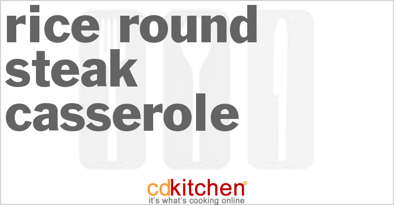 Rice-Round Steak Casserole - CDKitchen.com