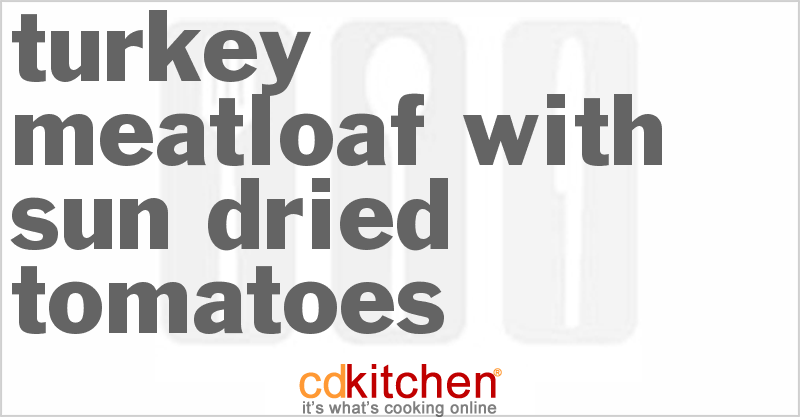 Turkey Meatloaf With Sun-Dried Tomatoes - CDKitchen.com