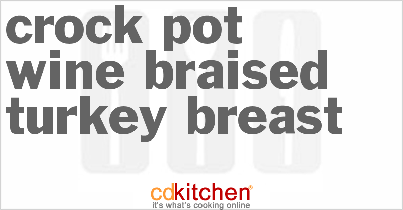 Wine-Braised Turkey Breast - CDKitchen.com