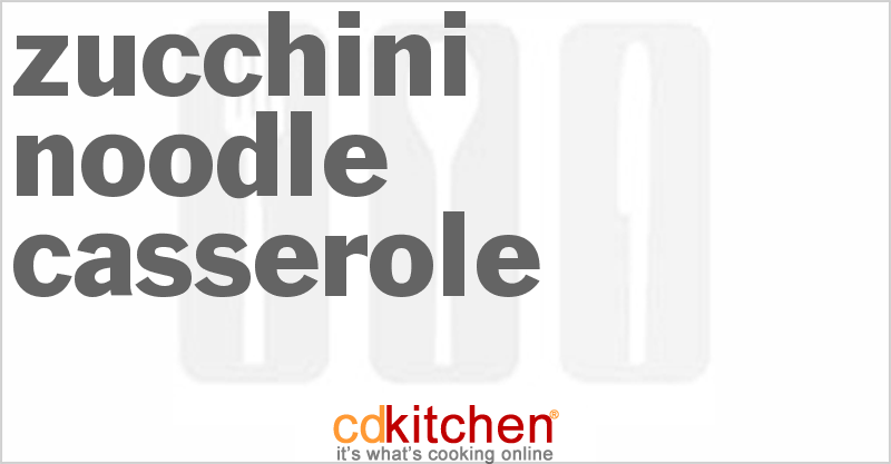 Zucchini Noodle Casserole - CDKitchen.com