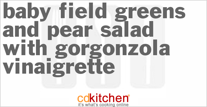 Baby Field Greens and Pear Salad with Gorgonzola Vinaigrette - CDKitchen.com