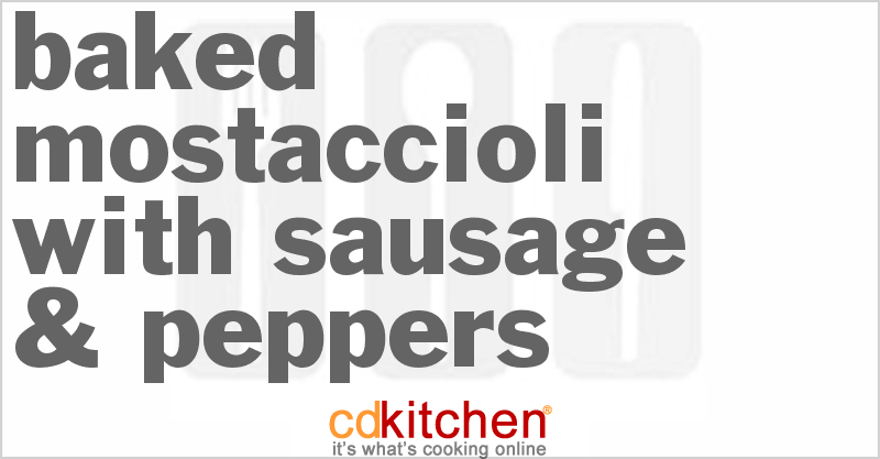 Baked Mostaccioli With Sausage & Peppers - CDKitchen.com