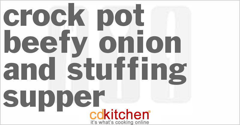 Crock Pot Beefy Onion And Stuffing Supper Recipe | CDKitchen.com