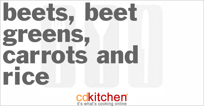 Beets, Beet Greens, Carrots And Rice - CDKitchen.com
