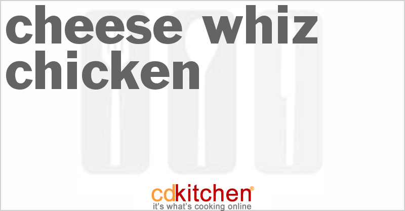 Cheese Whiz Chicken - CDKitchen.com
