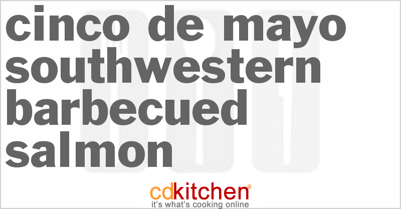 Cinco De Mayo Southwestern Barbecued Salmon - CDKitchen.com