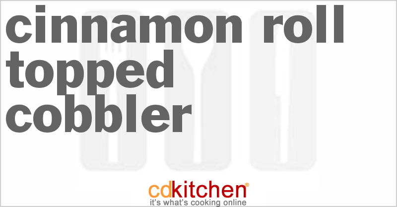 Cinnamon Roll Topped Cobbler - CDKitchen.com