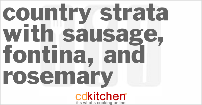 Country Strata With Sausage, Fontina, And Rosemary - CDKitchen.com