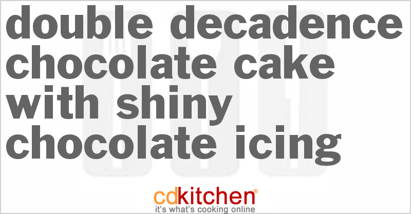 Double Decadence Chocolate Cake With Shiny Chocolate Icing - CDKitchen.com