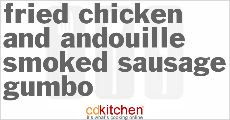 Fried Chicken And Andouille Smoked Sausage Gumbo - CDKitchen.com