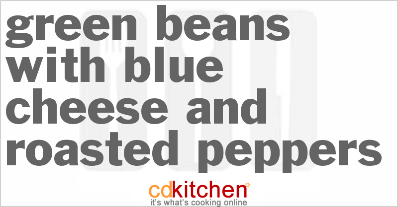 Green Beans With Blue Cheese And Roasted Peppers - CDKitchen.com