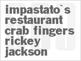 recipe for impastato's restaurant crab fingers rickey jackson