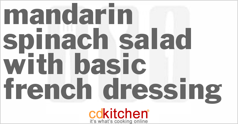 Mandarin Spinach Salad with Basic French Dressing - CDKitchen.com