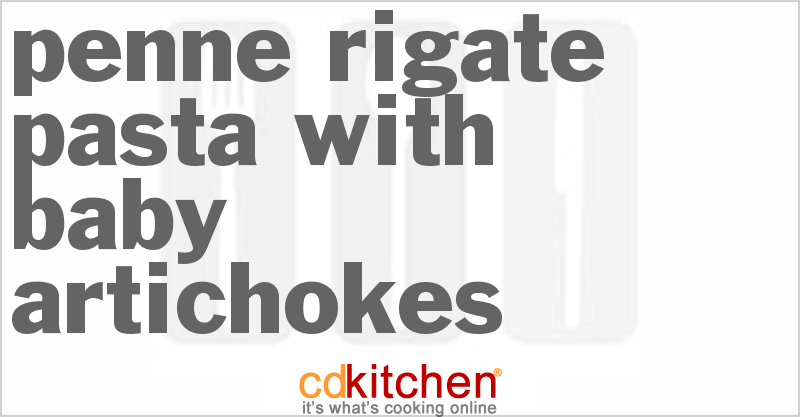 Penne Rigate Pasta With Baby Artichokes - CDKitchen.com