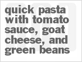 recipe for quick pasta with tomato sauce, goat cheese, and green beans