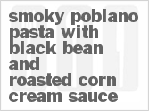 recipe for smoky poblano pasta with black bean and roasted corn cream sauce