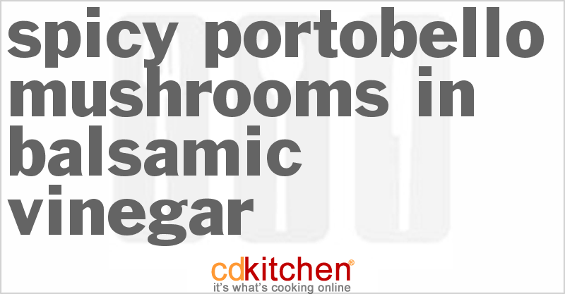 Spicy Portobello Mushrooms In Balsamic Vinegar - CDKitchen.com