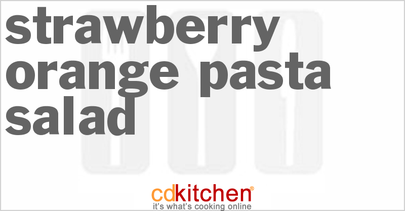 Strawberry Orange Pasta Salad - CDKitchen.com