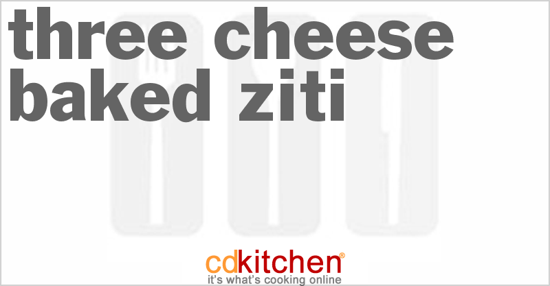 Three Cheese Baked Ziti - CDKitchen.com