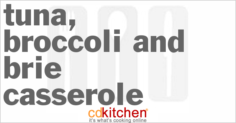 Tuna, Broccoli And Brie Casserole - CDKitchen.com